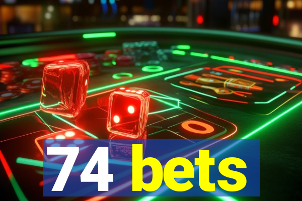 74 bets